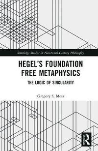 bokomslag Hegels Foundation Free Metaphysics