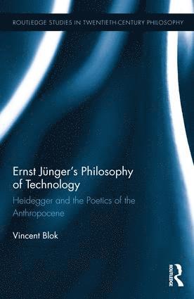 Vincent Blok - Ernst Jünger’s Philosophy of Technology, Inbunden