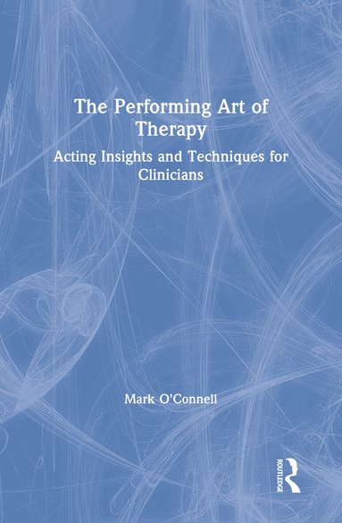 Mark O'Connell - Performing Art of Therapy, Inbunden