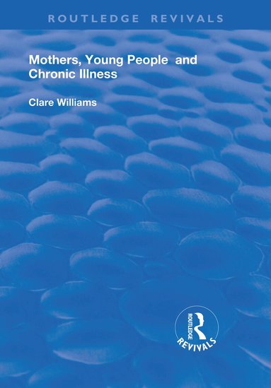Clare Williams - Mothers, Young People and Chronic Illness, Häftad