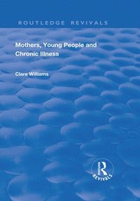 bokomslag Mothers, Young People and Chronic Illness