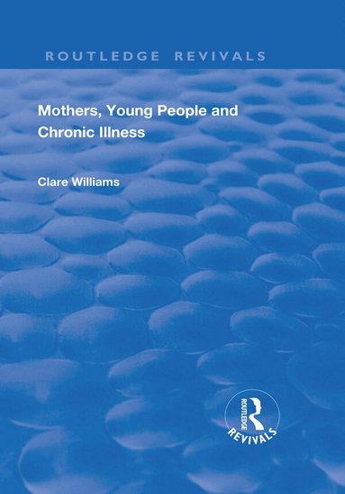 Clare Williams - Mothers, Young People and Chronic Illness, Inbunden