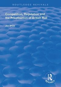 bokomslag Competition, Regulation and the Privatisation of British Rail