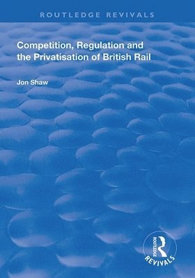 bokomslag Competition, Regulation and the Privatisation of British Rail