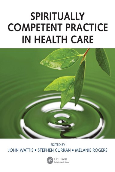 John Wattis, Stephen Curran, Melanie Rogers - Spiritually Competent Practice in Health Care, Inbunden