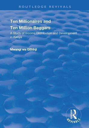 Mwangi Wa. Githinji - Ten Millionaires and Ten Million Beggars: A Study of Income Distribution and Development in Kenya, Häftad