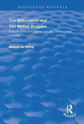 Mwangi Wa. Githinji - Ten Millionaires and Ten Million Beggars: A Study of Income Distribution and Development in Kenya, Inbunden