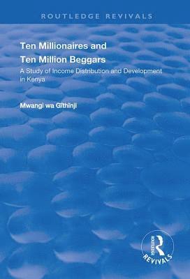 bokomslag Ten Millionaires and Ten Million Beggars: A Study of Income Distribution and Development in Kenya