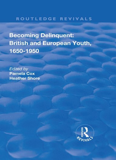 Pamela Cox, Heather Shore - Becoming Delinquent: British and European Youth, 1650–1950, Häftad