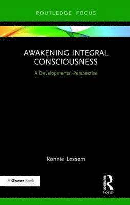 Ronnie Lessem - Awakening Integral Consciousness: A Developmental Perspective, Inbunden