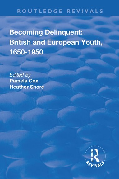 Pamela Cox, Heather Shore - Becoming Delinquent: British and European Youth, 1650–1950, Inbunden