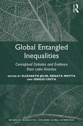 Elizabeth Jelin, Renata Motta, Sérgio Costa, Germany) Motta, Renata (Freie Universitat Berlin, Germany) Costa, Sergio (Lateinamerika-Institut, Freie Universitat Berlin - Global Entangled Inequalities, Inbunden