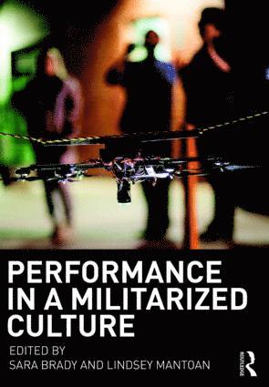 Sara Brady, Lindsey Mantoan, USA) Brady, Sara (Bronx Community College, CUNY, New York - Performance in a Militarized Culture, Häftad