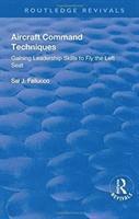 Aircraft Command Techniques: Gaining Leadership Skills to Fly the Left Seat 1