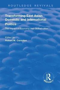 bokomslag Transforming East Asian Domestic and International Politics: The Impact of Economy and Globalization