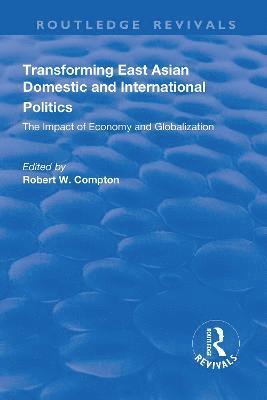 bokomslag Transforming East Asian Domestic and International Politics: The Impact of Economy and Globalization