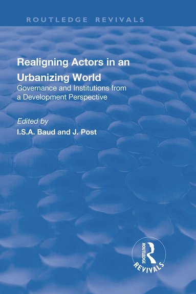 I. Baud, J. Post - Re-aligning Actors in an Urbanized World, Inbunden