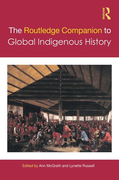 Ann McGrath, Lynette Russell - Routledge Companion to Global Indigenous History, Inbunden