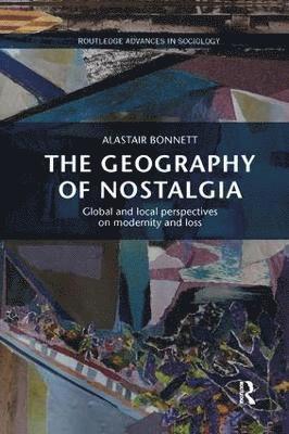 Alastair Bonnett, UK) Bonnett, Alastair (University of Newcastle - Geography of Nostalgia, Häftad