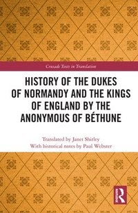 bokomslag History of the Dukes of Normandy and the Kings of England by the Anonymous of Bthune