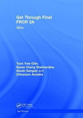 Teck Yew Chin, Akash Ganguly, Chinedum Anosike - Get Through Final FRCR 2A, Inbunden