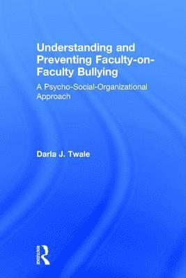 bokomslag Understanding and Preventing Faculty-on-Faculty Bullying