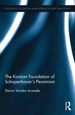 The Kantian Foundation of Schopenhauer's Pessimism 1