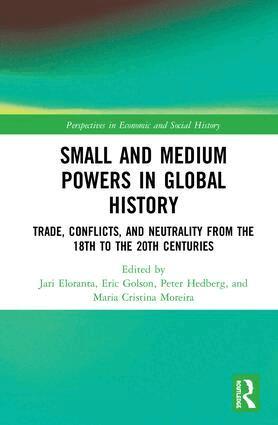 Jari Eloranta, Eric Golson, Peter Hedberg, Maria Cristina Moreira - Small and Medium Powers in Global History, Inbunden