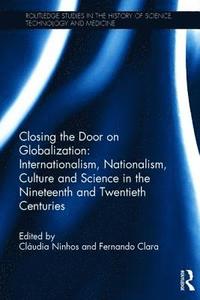 bokomslag Closing the Door on Globalization: Internationalism, Nationalism, Culture and Science in the Nineteenth and Twentieth Centuries