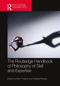 bokomslag The Routledge Handbook of Philosophy of Skill and Expertise