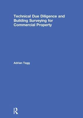 Adrian Tagg, UK) Tagg, Adrian (University of Reading - Technical Due Diligence and Building Surveying for Commercial Property, Inbunden