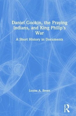 bokomslag Daniel Gookin, the Praying Indians, and King Philip's War