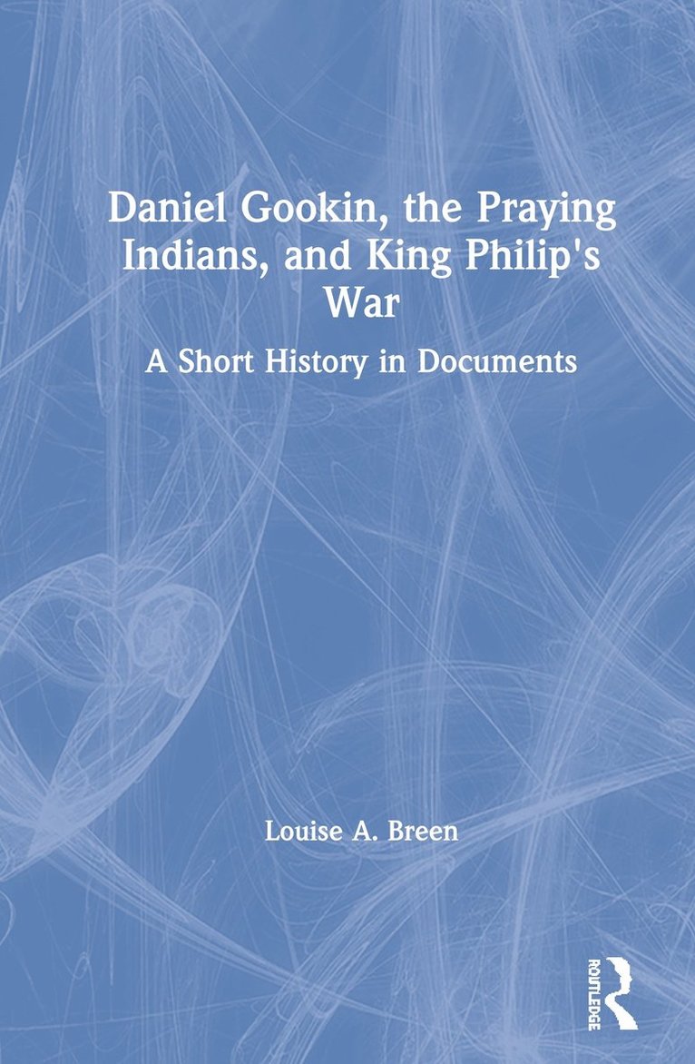 Daniel Gookin, the Praying Indians, and King Philip's War