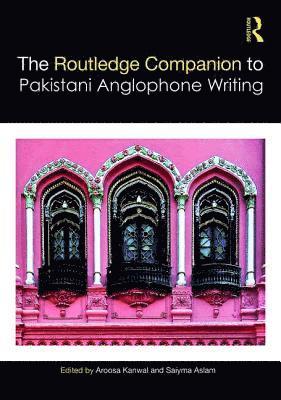 Aroosa Kanwal, Saiyma Aslam - Routledge Companion to Pakistani Anglophone Writing, Inbunden