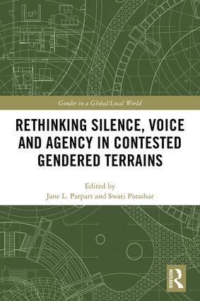 Jane L. Parpart, Swati Parashar, Canada) Parpart, Jane L. (University of Massachusetts Boston, USA, Carleton University and University of Ottawa - Rethinking Silence, Voice and Agency in Contested Gendered Terrains, Inbunden