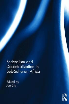 Jan Erk - Federalism and Decentralization in Sub-Saharan Africa, Inbunden