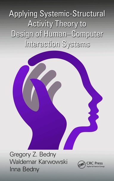 Gregory Z. Bedny, Waldemar Karwowski, Inna Bedny - Applying Systemic-Structural Activity Theory to Design of Human-Computer Interaction Systems, Häftad