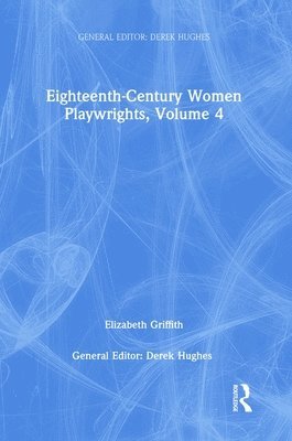 Derek Hughes - Eighteenth-Century Women Playwrights, vol 4, Inbunden