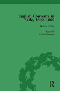 bokomslag English Convents in Exile, 16001800, Part I, vol 1