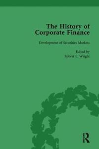 bokomslag The History of Corporate Finance: Developments of Anglo-American Securities Markets, Financial Practices, Theories and Laws Vol 1