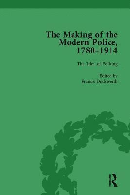Making of the Modern Police, 1780–1914, Part I Vol 1