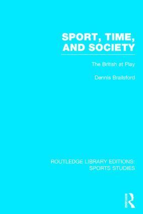 Dennis Brailsford - Sport, Time and Society (RLE Sports Studies), Inbunden