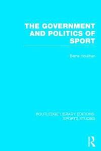 bokomslag The Government and Politics of Sport (RLE Sports Studies)