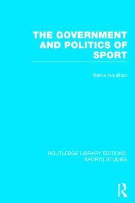 bokomslag The Government and Politics of Sport (RLE Sports Studies)