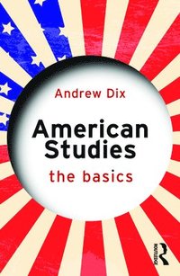 bokomslag American Studies: The Basics
