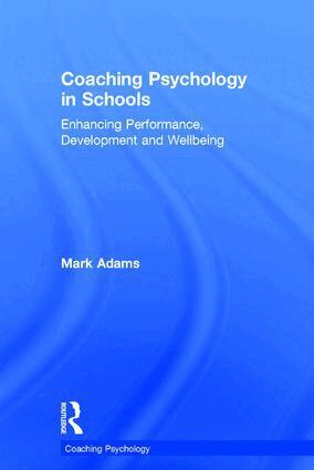 Mark Adams - Coaching Psychology in Schools, Inbunden
