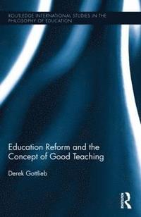 bokomslag Education Reform and the Concept of Good Teaching