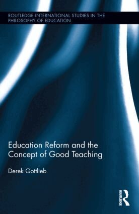 Derek Gottlieb - Education Reform and the Concept of Good Teaching, Inbunden