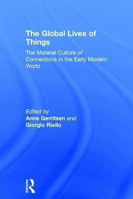 Anne Gerritsen, Giorgio Riello - Global Lives of Things, Inbunden