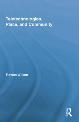 Rowan Wilken - Teletechnologies, Place, and Community, Häftad